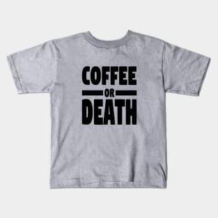 Coffee or death Kids T-Shirt